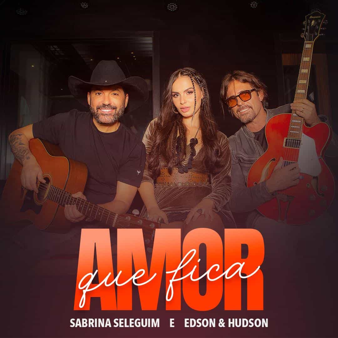Sabrina Seleguim lança “Amor que Fica” com Edson & Hudson